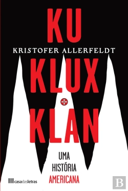 Bertrand.pt - Ku Klux Klan: Uma História Americana