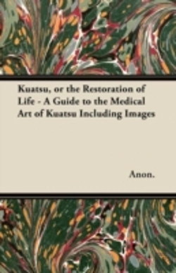 Bertrand.pt - Kuatsu, Or The Restoration Of Life - A Guide To The Medical Art Of Kuatsu Including Images