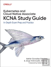 Kubernetes And Cloud Native Associate (Kcna) Study Guide