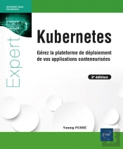Kubernetes : Gérez La Plateforme De Déploiement De Vos Applications Conteneurisées (3e Édition)