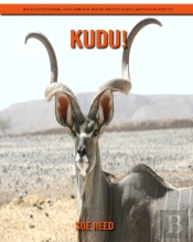 Kudu! An Educational Children'S Book About Kudu With Fun Facts