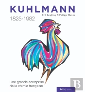 Kuhlmann 1825-1982 : Une Grande Entreprise De La Chimie Française