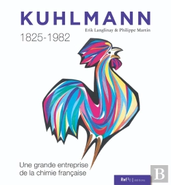 Bertrand.pt - Kuhlmann 1825-1982 : Une Grande Entreprise De La Chimie Française