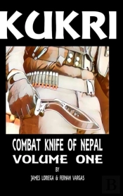 Kukri: Combat Knife Of Nepal Volume One