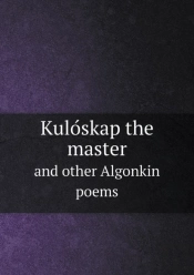 KulóSkap The Master And Other Algonkin Poems