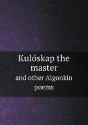 KulóSkap The Master And Other Algonkin Poems