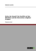 Kultur Der Gewalt? Der Konflikt Auf Den Molukken Und Die Intervention Religioser Gruppen