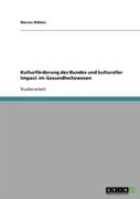 Kulturforderung Des Bundes Und Kultureller Impact Im Gesundheitswesen