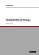 Kulturmarketing Als Instrument Zur Attraktivitatssteigerung Von Stadten