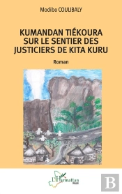 Kumandan Tiékoura Sur Le Sentier Des Justiciers De Kita Kuru