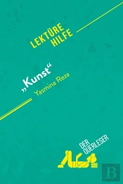 'Kunst' Von Yasmina Reza (Lektürehilfe) : Detaillierte Zusammenfassung, Personenanalyse Und Interpretation