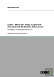 Kupfer - Metall Der Antike, Gegenwart, Zukunft, Fonds Far Technik, Kultur, Kunst