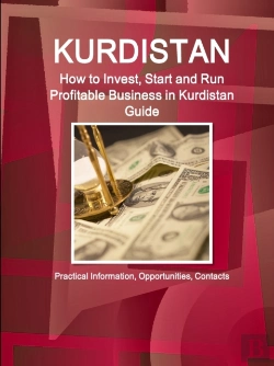 Bertrand.pt - Kurdistan: How To Invest, Start And Run Profitable Business In Kurdistan Guide: Practical Information, Opportunities, Contacts