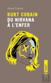 Kurt Cobain, Du Nirvana A L'Enfer