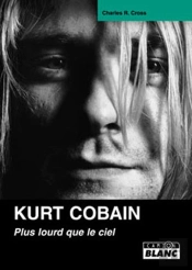 Kurt Cobain ; Plus Lourd Que Le Ciel
