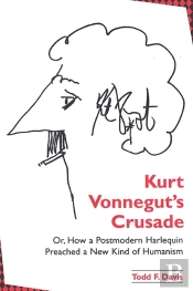 Kurt Vonnegut'S Crusade; Or, How A Postmodern Harlequin Preached A New Kind Of Humanism