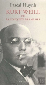 Kurt Weill Ou La Conquête Des Masses