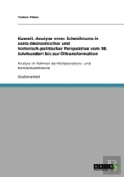 Kuwait. Analyse Eines Scheichtums In Sozio-Okonomischer Und Historisch-Politischer Perspektive Vom 18. Jahrhundert Bis Zur Oltransformation