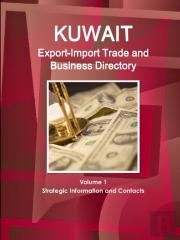 Kuwait Export-Import Trade And Business Directory Volume 1 Strategic Information And Contacts