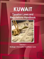 Kuwait Taxation Laws And Regulations Handbook Volume 1 Strategic Information And Basic Laws