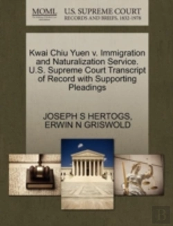 Bertrand.pt - Kwai Chiu Yuen V. Immigration And Naturalization Service. U.S. Supreme Court Transcript Of Record With Supporting Pleadings