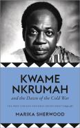 Kwame Nkrumah And The Dawn Of The Cold War