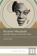 Kwame Nkrumah And The Dream Of African Unity