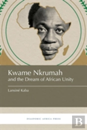 Kwame Nkrumah And The Dream Of African Unity