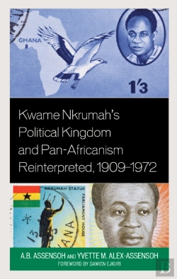 Bertrand.pt - Kwame Nkrumah'S Political Kingdom And Pan-Africanism Reinterpreted, 1909â€“1972