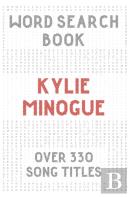 Kylie Minogue Word Search Book (Over 330 Song Titles)