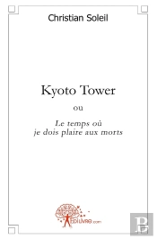 Kyoto Tower ; Ou Le Temps Où Je Dois Plaire Aux Morts