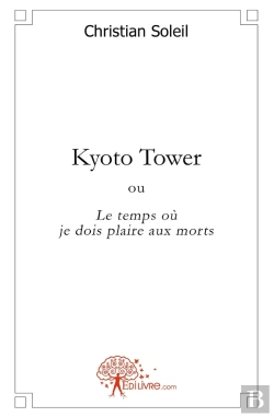 Bertrand.pt - Kyoto Tower ; Ou Le Temps Où Je Dois Plaire Aux Morts