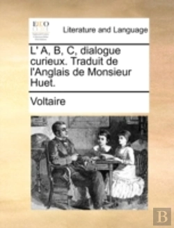 Bertrand.pt - L' A, B, C, Dialogue Curieux. Traduit De L'Anglais De Monsieur Huet.