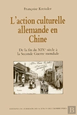 Bertrand.pt - L' Action Culturelle Allemande En Chine De La Fin Du 19e Siècle À La Seconde Guerre Mondiale