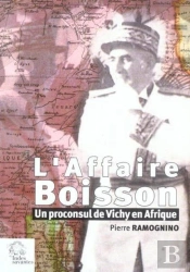 L' Affaire Boisson : Un Proconsul De Vichy En Afrique