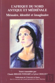 L' Afrique Du Nord Antique Et Médiévale : Mémoire, Identité Et Imaginaire. Journées D'Études, Université De Rouen, 28 Janv. 1998 Et 10 Mars 1999
