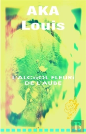 L Alcool Fleuri De L Aube - Collection De Tweets Et Autres