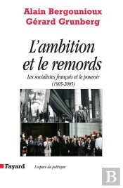 L Ambition Et Le Remords : Les Socialistes Français Et Le Pouvoir   (1905-2005)