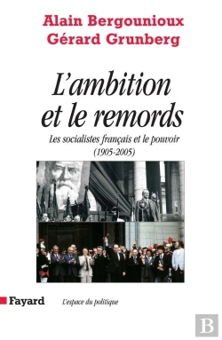 Bertrand.pt - L Ambition Et Le Remords : Les Socialistes Français Et Le Pouvoir   (1905-2005)