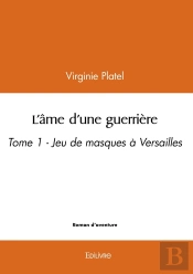 L Ame D Une Guerriere - Tome 1 - Jeu De Masques A Versailles