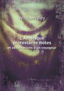 L' AméRique Protestante Notes Et Observations D'Un Voyageur