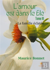 L Amour Est Dans Le Ble Tome Iii - La Famille Eclatee