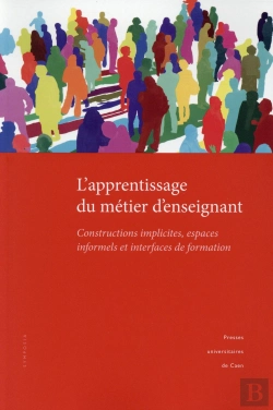 Bertrand.pt - L' Apprentissage Du Métier D'Enseignant : Constructions Implicites, Espaces Informels Et Interfaces De Formation