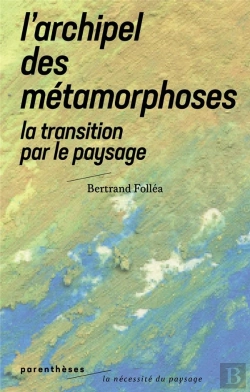 Bertrand.pt - L Archipel Des Metamorphoses - La Transition Par Le Paysage