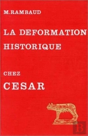 L' Art De La Déformation Historique Dans Le Commentaires De César