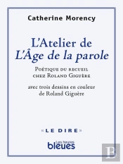 L Atelier De L Age De La Parole Poetique Du Recueil Roland Giguer