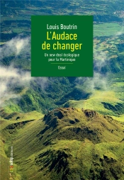 L Audace De Changer - Un New Deal Ecologique Pour La Martinique