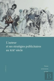 L' Auteur Et Ses Stratégies Publicitaires Au Xixe Siècle