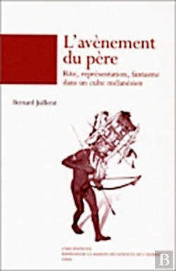 Bertrand.pt - L' Avènement Du Père : Rite, Représentations, Fantasme Dans Un Culte Mélanésien