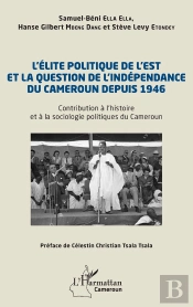 L Elite Politique De L Est Et La Question De L Independance Du Cameroun Depuis 1946 - Contribution A